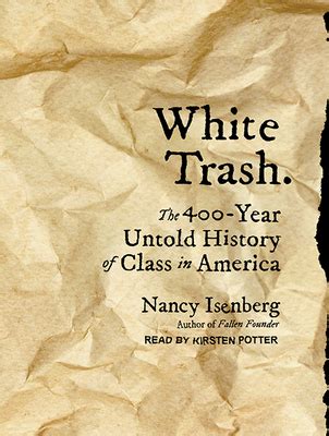 White Trash The 400-Year Untold History of Class in America Reader