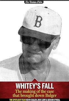 Whitey s Fall The making of the case that brought down Bulger Spotlight on James Whitey Bulger Book 2 Doc