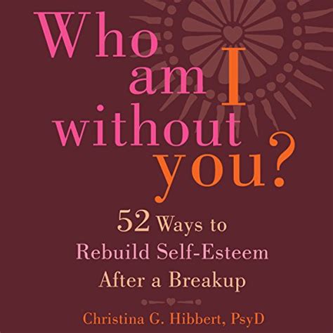 Who Am I Without You Fifty-Two Ways to Rebuild Self-Esteem After a Breakup Kindle Editon