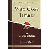 Who Goes There Classic Reprint Kindle Editon