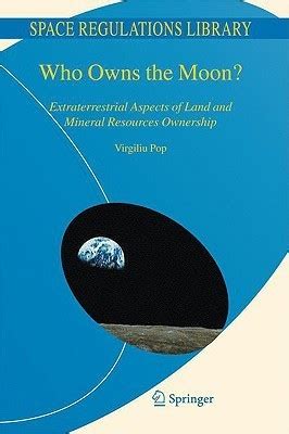 Who Owns the Moon? Extraterrestrial Aspects of Land and Mineral Resources Ownership Kindle Editon