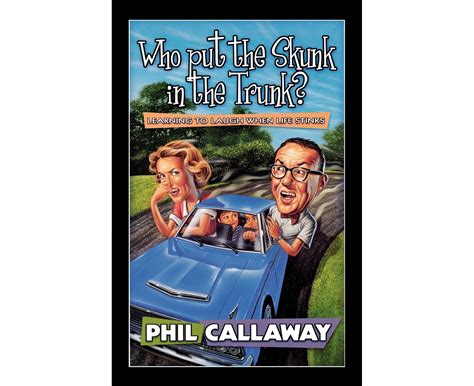 Who Put the Skunk in the Trunk Learning to Laugh When Life Stinks Reader