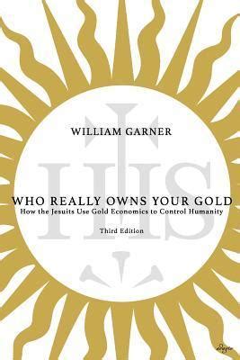 Who Really Owns Your Gold How the Jesuits Use Gold Economics to Control Humanity PDF