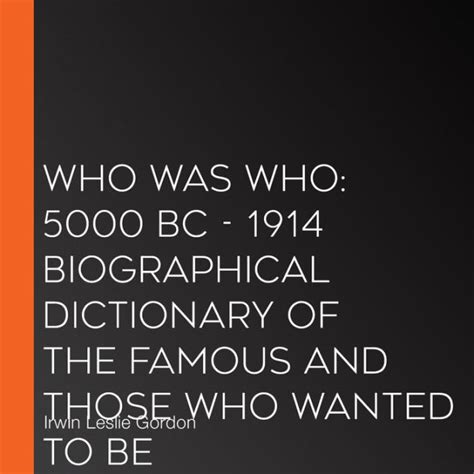 Who Was Who 5000 Bc To Date Biographical Dictionary Of The Famous And Those Who Wanted To Be Epub