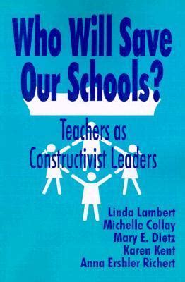 Who Will Save Our Schools? Teachers as Constructivist Leaders Epub