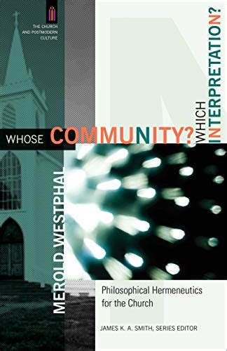 Whose Community Which Interpretation Philosophical Hermeneutics for the Church The Church and Postmodern Culture PDF