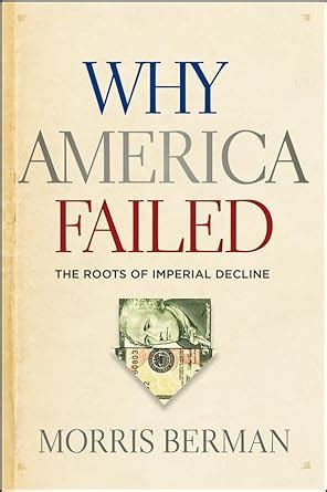 Why America Failed The Roots of Imperial Decline Kindle Editon