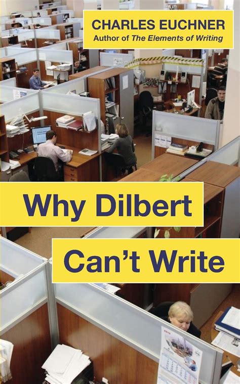 Why Dilbert Can t Write The Causes of God-Awful Writing in Business … And How to Fix It Write Well to Succeed Reader