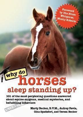 Why Do Horses Sleep Standing Up 101 of the Most Perplexing Questions Answered About Equine Enigmas Medical Mysteries and Befuddling Behaviors Why Do Series Epub