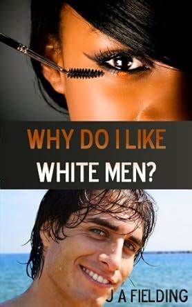 Why Do I Like White Men BWWM Interracial Romance Book 1 PDF