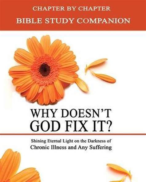 Why Doesn t God Fix It Bible Study Companion Booklet Chapter by Chapter Companion Study for Why Doesn t God Fix It Shining Eternal Light on the Darkness of Chronic Illness Sick and Tired Doc