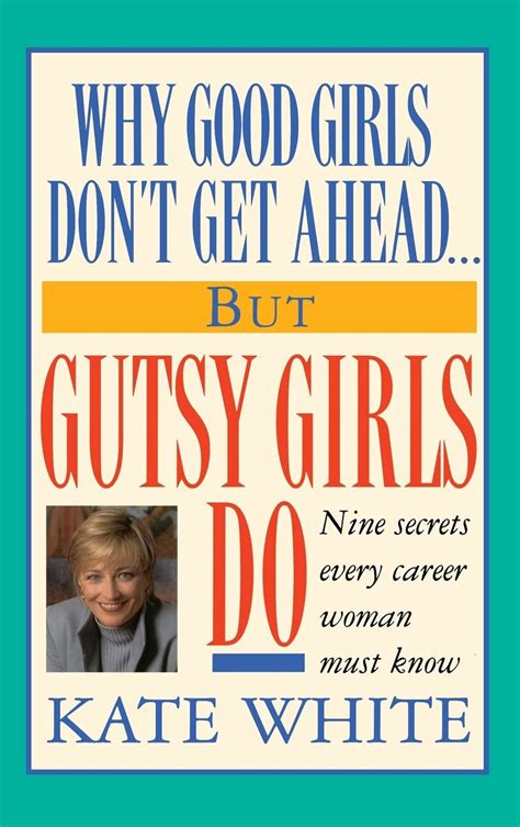 Why Good Girls Dont Get Ahead... But Gutsy Girls Do Nine Secrets Every Career Woman Must Know PDF