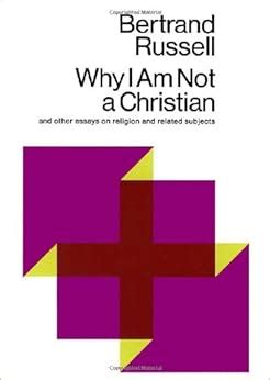 Why I Am Not a Christian and Other Essays on Religion and Related Subjects Reader