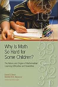 Why Is Math So Hard for Some Children?: The Nature and Origins of Mathematical Learning Difficultie Doc