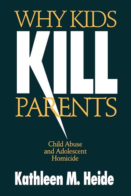 Why Kids Kill Parents: Child Abuse and Adolescent Homicide Reader