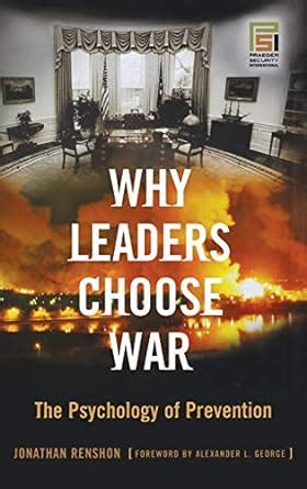 Why Leaders Choose War The Psychology of Prevention Reader