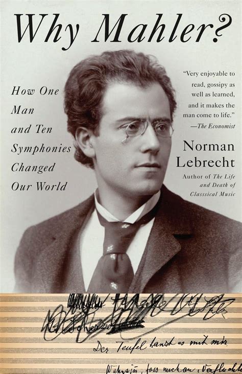 Why Mahler How One Man and Ten Symphonies Changed the World