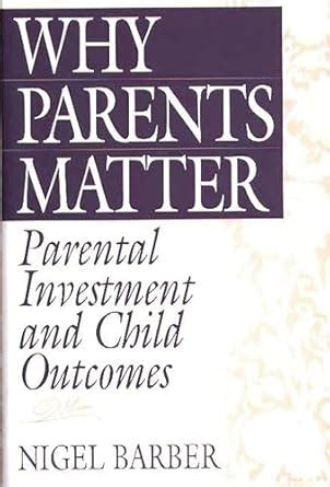 Why Parents Matter Parental Investment and Child Outcomes Kindle Editon