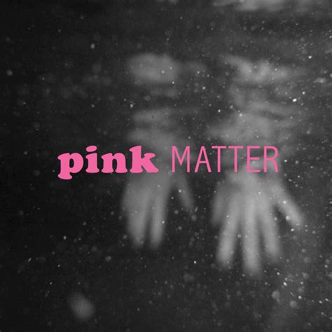 Why Pink Matters