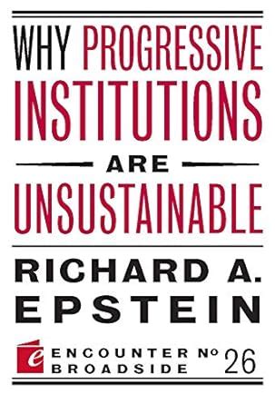 Why Progressive Institutions are Unsustainable Encounter Broadsides Doc