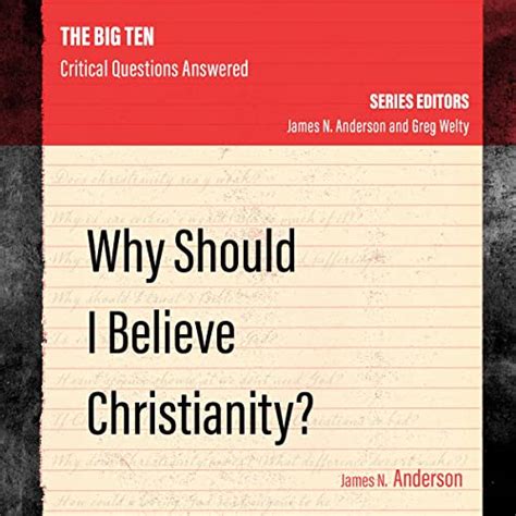 Why Should I Believe Christianity The Big Ten Reader