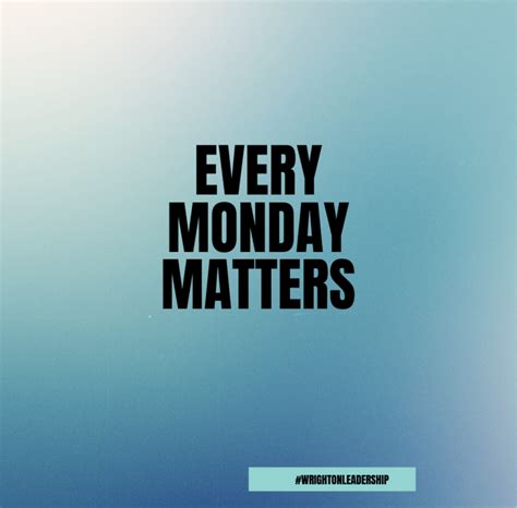 Why Today is Your Monday Matters