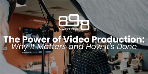 Why Video Production Matters