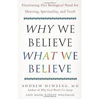 Why We Believe What We Believe Uncovering Our Biological Need for Meaning Spirituality and Truth Doc