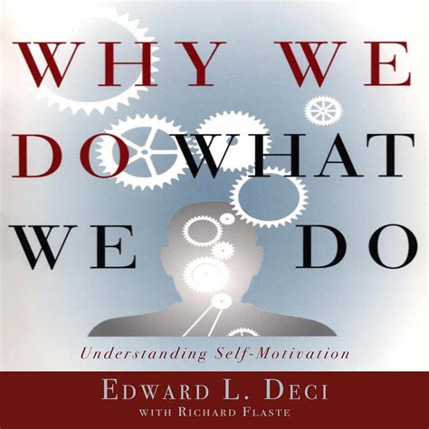 Why We Do What We Do Understanding Self-Motivation Reader