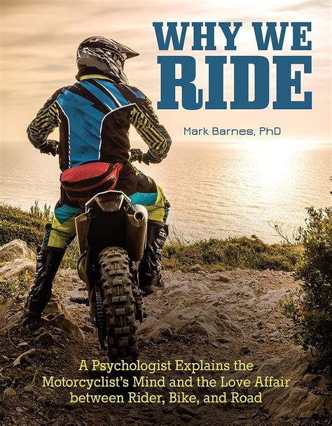 Why We Ride A Psychologist Explains the Motorcyclist s Mind and the Relationship Between Rider Bike and Road Reader
