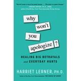 Why Won t You Apologize Healing Big Betrayals and Everyday Hurts Reader