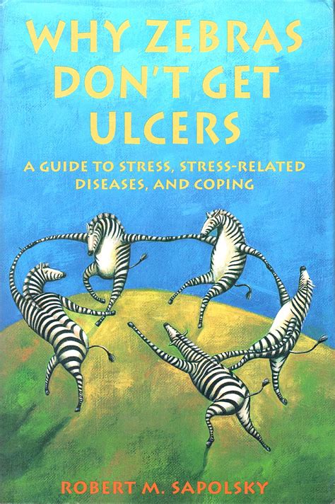 Why Zebras Don t Get Ulcers A Guide to Stress Stress-Related Diseases and Coping