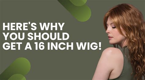 Why a 16-Inch Wig is the Perfect Choice for You