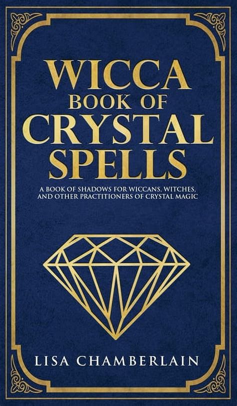 Wicca Book of Crystal Spells A Book of Shadows for Wiccans Witches and Other Practitioners of Crystal Magic Kindle Editon