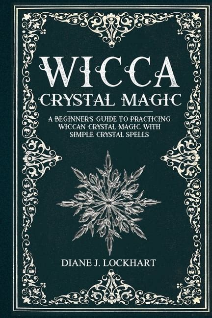 Wicca Crystal Magic A Beginner s Guide to Practicing Wiccan Crystal Magic with Simple Crystal Spells Doc