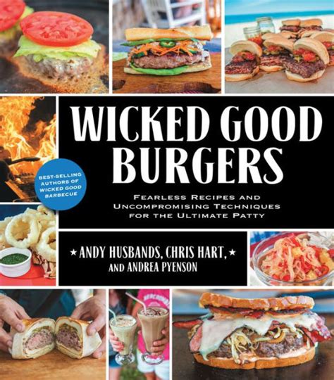 Wicked Good Burgers Fearless Recipes and Uncompromising Techniques for the Ultimate Patty Reader