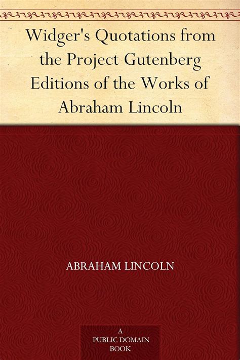 Widger s Quotations from the Project Gutenberg Editions of the Works of Abraham Lincoln Reader