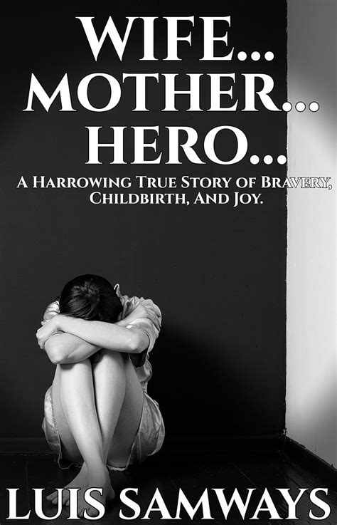 Wife Mother Hero A Harrowing True Story of Bravery Childbirth and Joy Kindle Editon