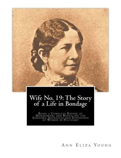 Wife No 19 Or the Story of a Life in Bondage Being a Complete Expose of Mormonism and Revealing the Sorrows Sacrifices and Sufferings of Women I Kindle Editon