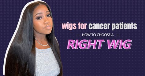 Wigs for Cancer Patients: A Comprehensive Guide to Choosing the Right Wig