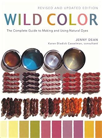 Wild Color Revised and Updated Edition The Complete Guide to Making and Using Natural Dyes Epub