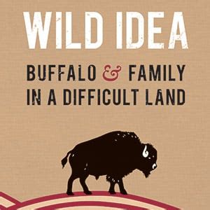 Wild Idea Buffalo and Family in a Difficult Land Epub