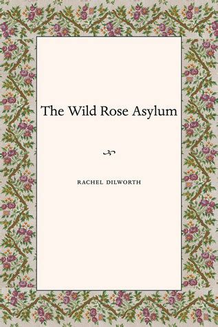 Wild Rose Asylum (Akron Series in Poetry) PDF