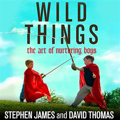 Wild Things The Art of Nurturing Boys Epub