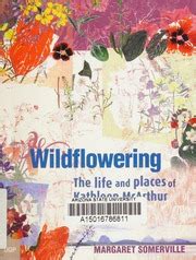 Wildflowering The Life and Places of Kathleen Mcarthur Reader