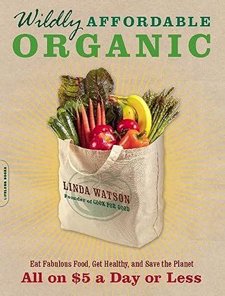 Wildly Affordable Organic Eat Fabulous Food Get Healthy and Save the Planet-All on 5 a Day or Less Epub