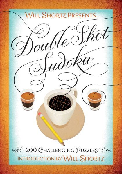 Will Shortz Presents Double Shot Sudoku 200 Challenging Puzzles Doc