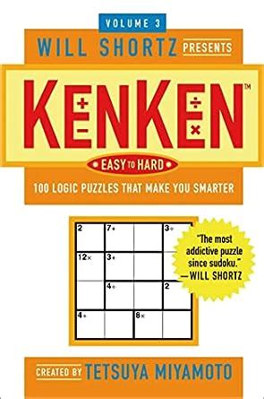 Will Shortz Presents KenKen for Stress Relief 100 Easy to Hard Logic Puzzles That Make You Smarter PDF