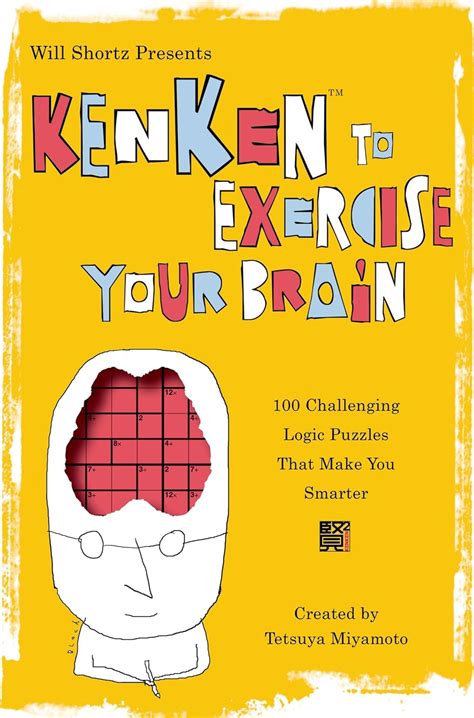 Will Shortz Presents KenKen to Exercise Your Brain: 100 Challenging Logic Puzzles That Make You Sma Kindle Editon