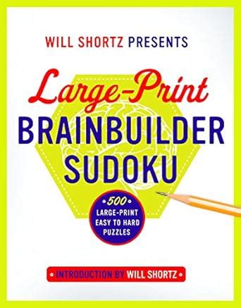 Will Shortz Presents Large-Print Brainbuilder Sudoku 500 Large-Print Easy to Hard Puzzles Reader